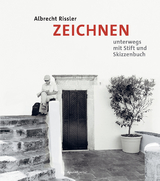Zeichnen &ndash; Unterwegs mit Stift und Skizzenbuch - Albrecht Rissler