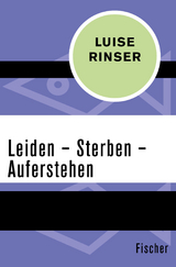 Leiden &ndash; Sterben &ndash; Auferstehen - Luise Rinser