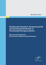 Kundenzufriedenheit, Kundenloyalit&auml;t und Kundenprofitabilit&auml;t in Strukturgleichungsmodellen: Eine kausalorientierte Performance-Measurement-Analyse - Benedikt Placke
