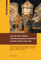 Zuo der Eere Gottes, vfferbuwung dess mentschen vnd der statt Lucern lob - Heidy Greco-Kaufmann