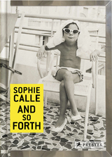 Sophie Calle: And So Forth - Sophie Calle, Marie Desplechin