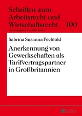 Anerkennung von Gewerkschaften als Tarifvertragspartner in Gro&szlig;britannien - Sabrina Susanna Pechtold