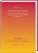 Inszenierung der Antike: Pr&auml;sentationskonzepte in &ouml;ffentlichen Antikenmuseen des 19. Jahrhunderts in Deutschland - Frederik Berger