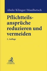 Pflichtteilsanspr&uuml;che reduzieren und vermeiden - Armin Abele, Bernhard F. Klinger, Thomas Maulbetsch