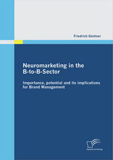 Neuromarketing in the B-to-B-Sector: Importance, potential and its implications for Brand Management - Friedrich Gentner