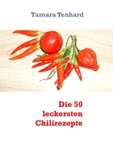 Die 50 leckersten Chilirezepte - Tamara Tenhard