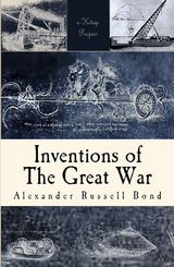 Inventions of the Great War -  Alexander Russell Bond
