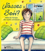 Nasses Bett? Hilfe f&uuml;r Kinder, die nachts einn&auml;ssen - Sigrun Eder, Hedda Christians, Elisabeth Marte