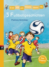 Erst ich ein St&uuml;ck, dann du - 3 Fu&szlig;ballgeschichten - Patricia Schr&ouml;der