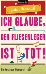 Ich glaube, der Fliesenleger ist tot! - Julia Karnick