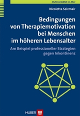 Bedingungen von Therapiemotivation bei Menschen im h&ouml;heren Lebensalter - Nicoletta Seizmair