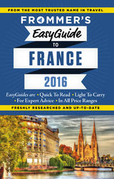 Frommer's EasyGuide to France 2016 - Lily Heise, Mary Novakovich, Margie Rynn, Tristan Rutherford, Kathryn Tomasetti