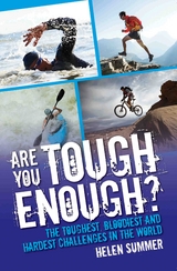 Are You Tough Enough? The Toughest, Bloodiest and Hardest Challenges in the World - Helen Summer