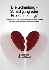 Die Scheidung - Sch&auml;digung oder Probleml&ouml;sung? - Edith Staud, Michael Staud