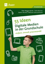55 Ideen Digitale Medien in der Grundschule -  Meggendorfer,  Scheuerbrand, S. Reichel, F. Reichel