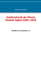 Familienchronik des Pfarrers Friedrich Seybert (1865-1955) - Klaus Wachtmann