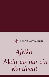 Afrika. Mehr als nur ein Kontinent - Franz Sommerer