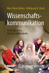 Wissenschaftskommunikation - Schl&uuml;sselideen, Akteure, Fallbeispiele - Marc-Denis Weitze, Wolfgang M. Heckl