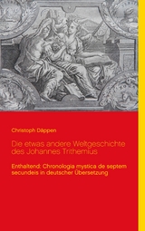 Die etwas andere Weltgeschichte des Johannes Trithemius - Christoph D&auml;ppen