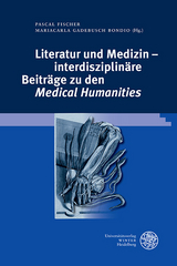 Literatur und Medizin &ndash; interdisziplin&auml;re Beitr&auml;ge zu den &sbquo;Medical Humanities&lsquo; - 
