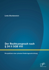 Der Rechtsanspruch nach &sect; 24 II SGB VIII: Perspektiven einer privaten Kindertageseinrichtung - Linda Blankenstein