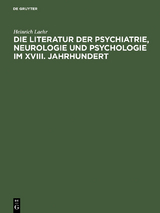 Die Literatur der Psychiatrie, Neurologie und Psychologie im XVIII. Jahrhundert - Heinrich Laehr