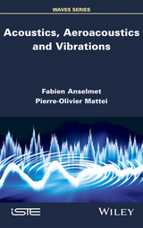 Acoustics, Aeroacoustics and Vibrations - Fabien Anselmet, Pierre-Olivier Mattei