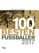Die 100 besten Fu&szlig;baller 2017 - Ulrich K&uuml;hne-Hellmessen
