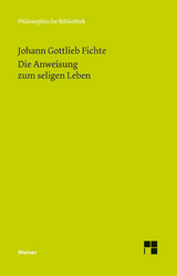 Die Anweisung zum seligen Leben oder auch die Religionslehre - Johann Gottlieb Fichte