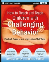 How to Reach and Teach Children with Challenging Behavior (K-8) - Kaye Otten, Jodie Tuttle