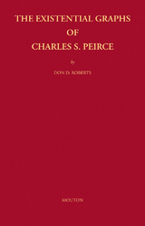 The Existential Graphs of Charles S. Peirce - Don D. Roberts