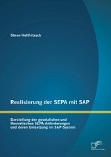 Realisierung der SEPA mit SAP: Darstellung der gesetzlichen und theoretischen SEPA-Anforderungen und deren Umsetzung im SAP-System - S&ouml;ren Hellfritzsch
