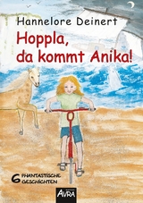 Hoppla, da kommt Anika! - Hannelore Deinert