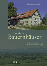 Historische Bauernh&auml;user in Oberschwaben und dem w&uuml;rttembergischen Allg&auml;u - Karlheinz Buchm&uuml;ller