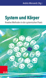 System und Körper: Kreative Methoden in der systemischen Praxis - 
