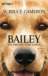Bailey - Ein Freund f&uuml;rs Leben - W. Bruce Cameron
