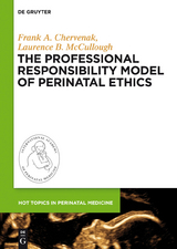 The Professional Responsibility Model of Perinatal Ethics -  Frank A. Chervenak,  Laurence B. McCullough