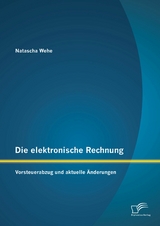 Die elektronische Rechnung: Vorsteuerabzug und aktuelle &Auml;nderungen - Natascha Wehe