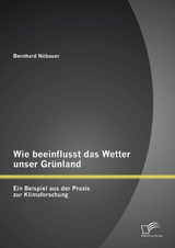 Wie beeinflusst das Wetter unser Gr&uuml;nland - ein Beispiel aus der Praxis zur Klimaforschung - Bernhard N&ouml;bauer