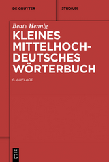 Kleines Mittelhochdeutsches W&ouml;rterbuch - Beate Hennig