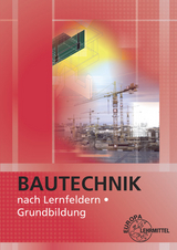 Bautechnik nach Lernfeldern - Falk Ballay, Hansj&ouml;rg Frey, Siegfried K&auml;rcher, Volker Kuhn, Martin Traub, Horst Werner