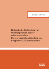 Hydraulische Einbindung von W&auml;rmespeichern bei der solarthermischen Prozessw&auml;rmebereitstellung am Beispiel der Galvanikindustrie - Sebastian Schramm