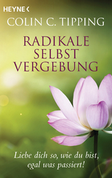 Radikale Selbstvergebung - Colin C. Tipping