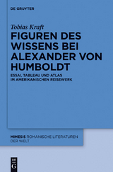 Figuren des Wissens bei Alexander von Humboldt - Tobias Kraft