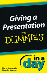 Giving a Presentation In a Day For Dummies - Marty Brounstein, Malcolm Kushner