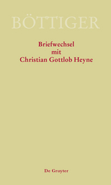 Karl August B&ouml;ttiger &ndash; Briefwechsel mit Christian Gottlob Heyne - 