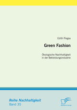 Green Fashion: &Ouml;kologische Nachhaltigkeit in der Bekleidungsindustrie - Edith Piegsa