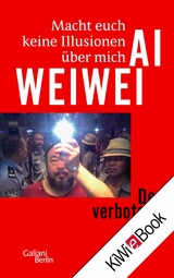 Macht euch keine Illusionen &uuml;ber mich - Ai Weiwei