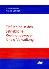 Einf&uuml;hrung in das betriebliche Rechnungswesen f&uuml;r die Verwaltung - Roland Dincher, Michael Scharpf