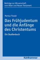 Das Fr&uuml;hjudentum und die Anf&auml;nge des Christentums - Markus Tiwald